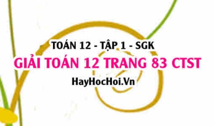 Giải Toán 12 trang 83 tập 1 Chân trời sáng tạo